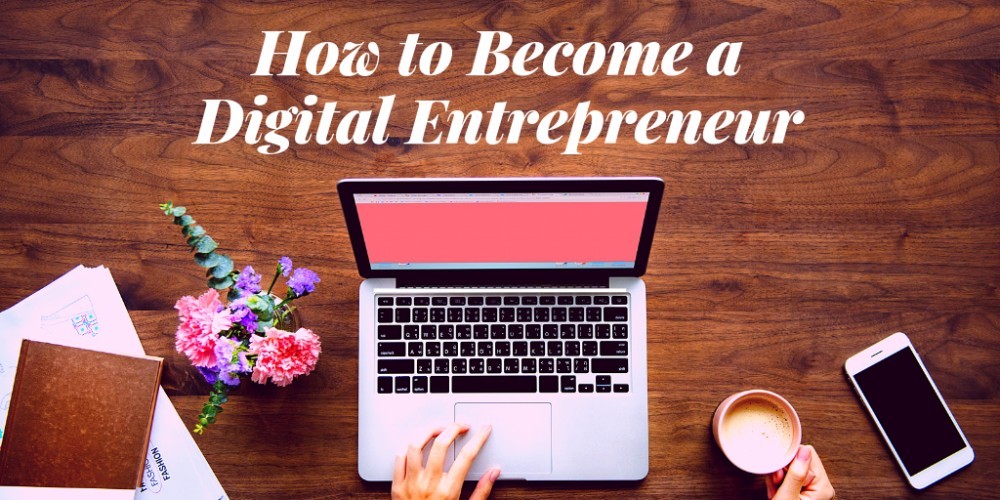 How to Become a Digital Entrepreneur #HowToDigitalEntrepreneur