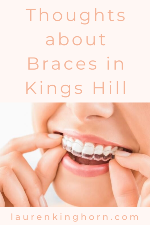 Thoughts about Braces in Kings Hill | Lauren Kinghorn