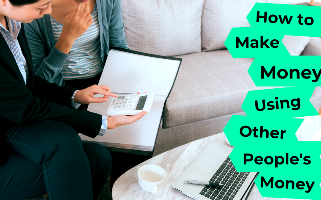 How to Make Money Using Other People's Money (Video)