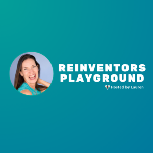 Reinventors Playground_ Skool_Lauren Kinghorn