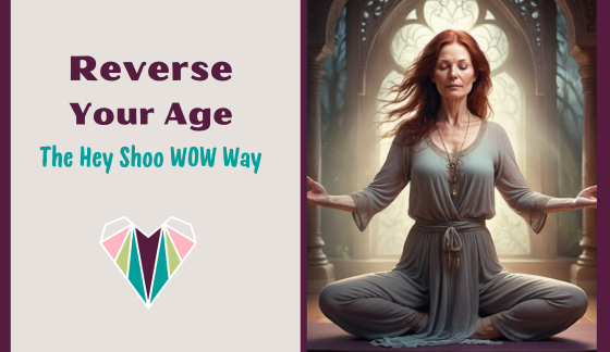 Reverse Your Age - They Hey Shoo WOW Way - Lauren Kinghorn