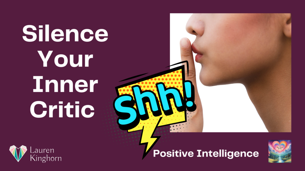 Silence Your Inner Critic _ Positive Intelligence _ Lauren Kinghorn