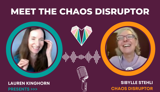 Meet The Chaos Disruptor, Sybille Stehli - Interview with Lauren Kinghorn _ Podcast, Video, Transcript all within this post