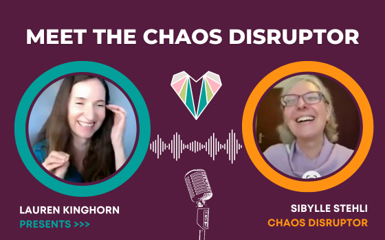 Meet The Chaos Disruptor, Sybille Stehli - Interview with Lauren Kinghorn _ Podcast, Video, Transcript all within this post