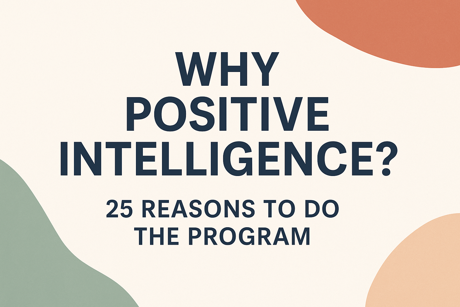 Why Positive Intelligence _ 25 Reasons to do the Program
